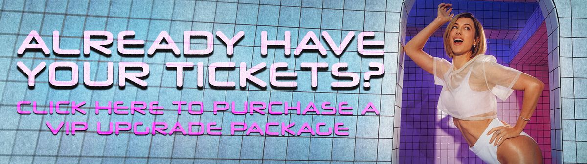 Already have your tickets? Click here to purchase a VIP upgrade package